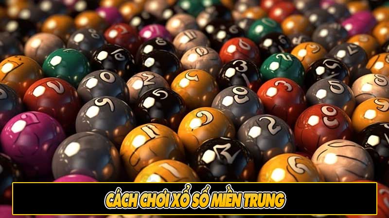 Cách chơi xổ số miền trung